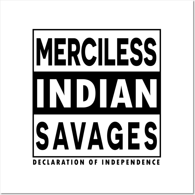 Merciless Indian Savages - Declaration Of Independence Quote Wall Art by CMDesign